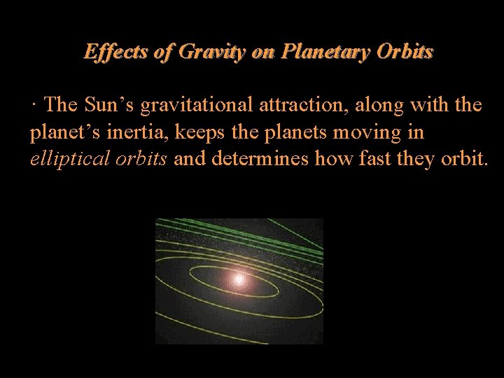 Effects of Gravity on Planetary Orbits · The Sun’s gravitational attraction, along with the