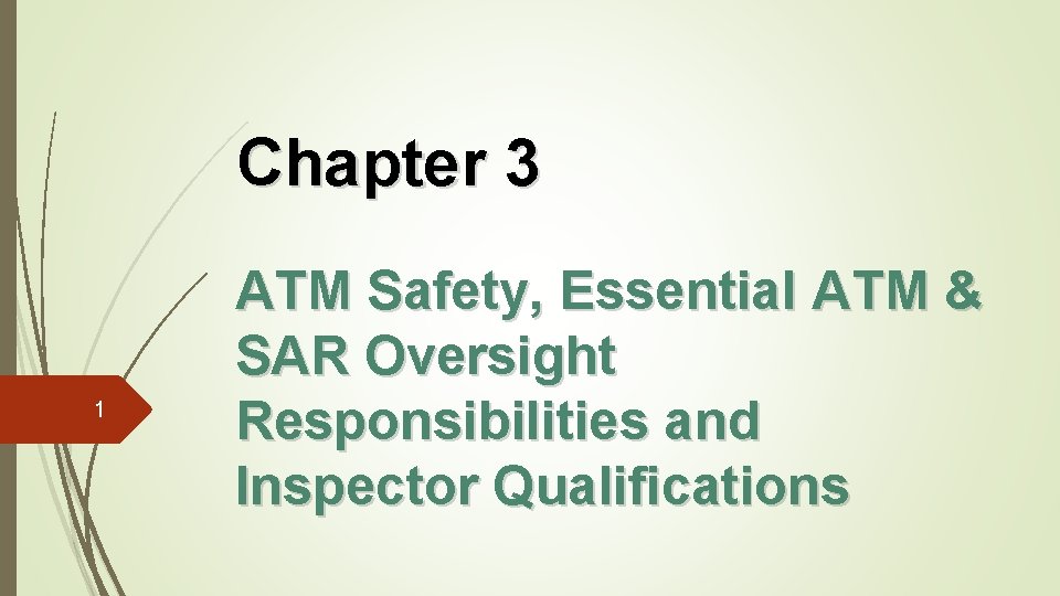 Chapter 3 1 ATM Safety, Essential ATM & SAR Oversight Responsibilities and Inspector Qualifications