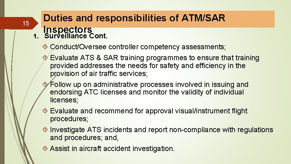 15 1. Duties and responsibilities of ATM/SAR Inspectors Surveillance Cont. Conduct/Oversee controller competency assessments;