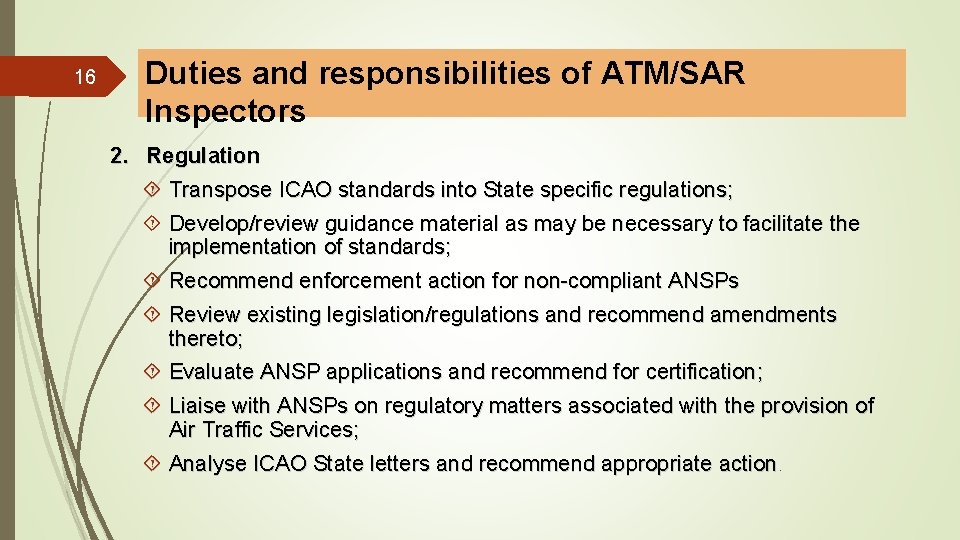 16 Duties and responsibilities of ATM/SAR Inspectors 2. Regulation Transpose ICAO standards into State