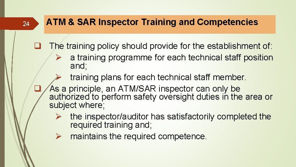 24 ATM & SAR Inspector Training and Competencies q The training policy should provide