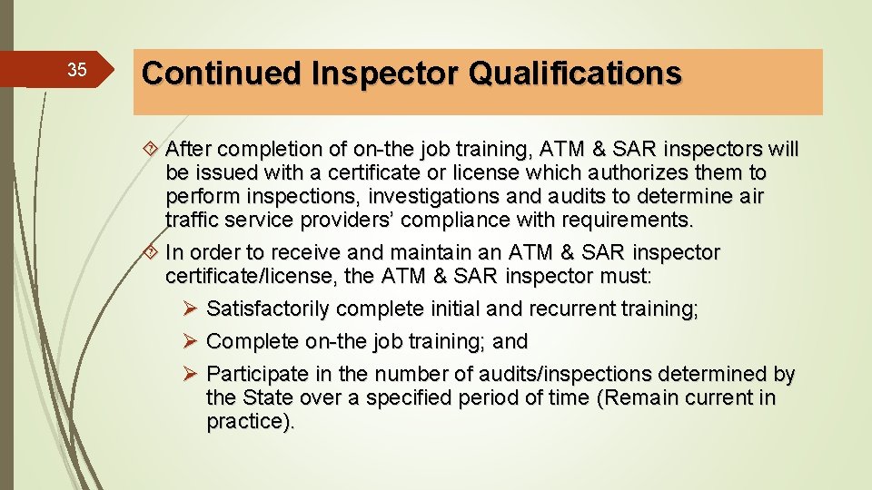 35 Continued Inspector Qualifications After completion of on-the job training, ATM & SAR inspectors