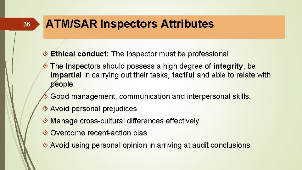 36 ATM/SAR Inspectors Attributes Ethical conduct: The inspector must be professional The Inspectors should