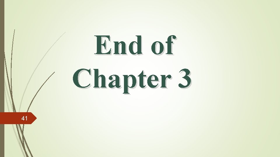 End of Chapter 3 41 