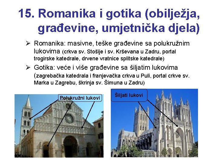 15. Romanika i gotika (obilježja, građevine, umjetnička djela) Ø Romanika: masivne, teške građevine sa