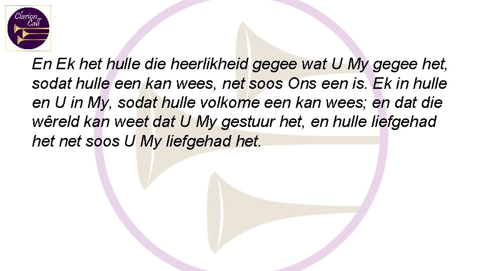 En Ek het hulle die heerlikheid gegee wat U My gegee het, sodat hulle