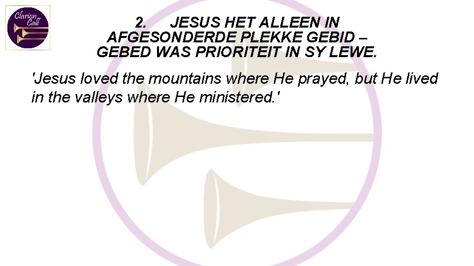 2. JESUS HET ALLEEN IN AFGESONDERDE PLEKKE GEBID – GEBED WAS PRIORITEIT IN SY
