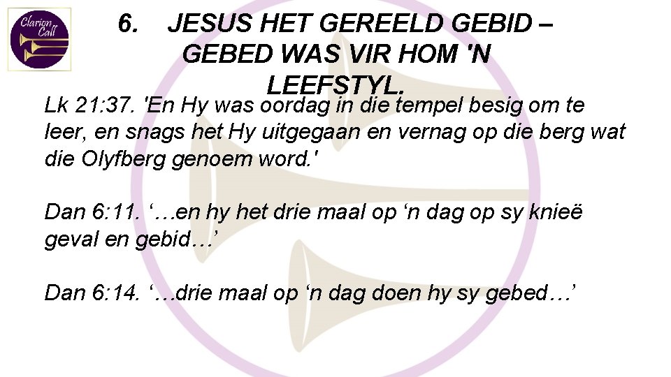 6. JESUS HET GEREELD GEBID – GEBED WAS VIR HOM 'N LEEFSTYL. Lk 21: