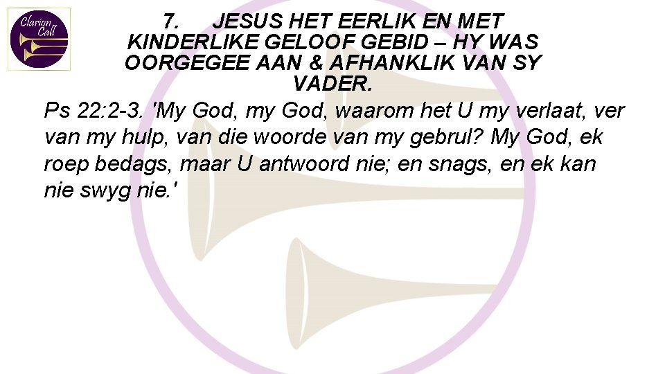 7. JESUS HET EERLIK EN MET KINDERLIKE GELOOF GEBID – HY WAS OORGEGEE AAN