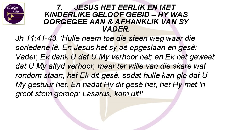7. JESUS HET EERLIK EN MET KINDERLIKE GELOOF GEBID – HY WAS OORGEGEE AAN