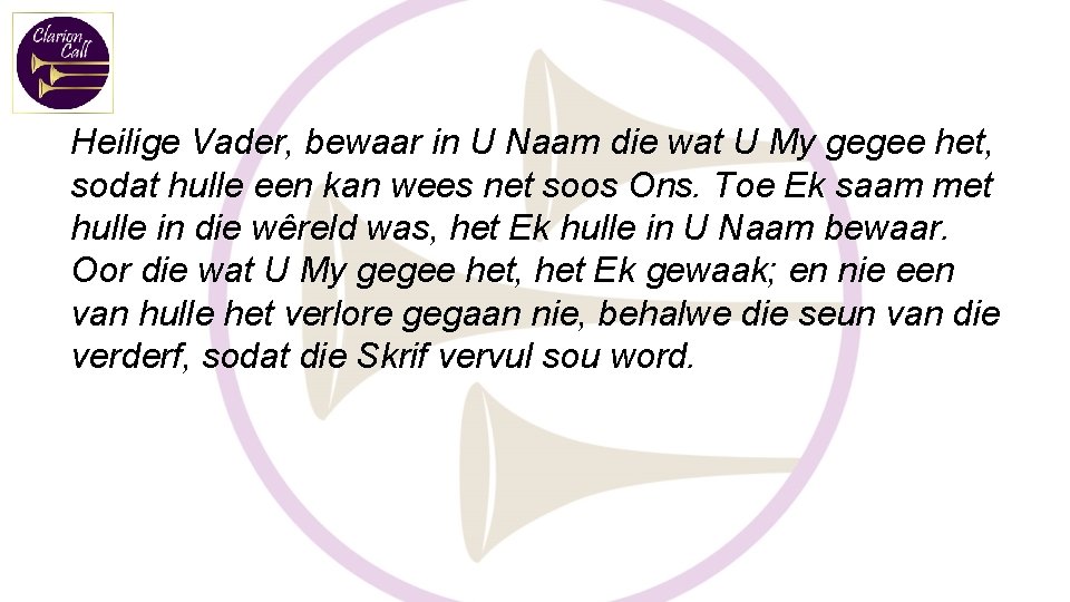 Heilige Vader, bewaar in U Naam die wat U My gegee het, sodat hulle