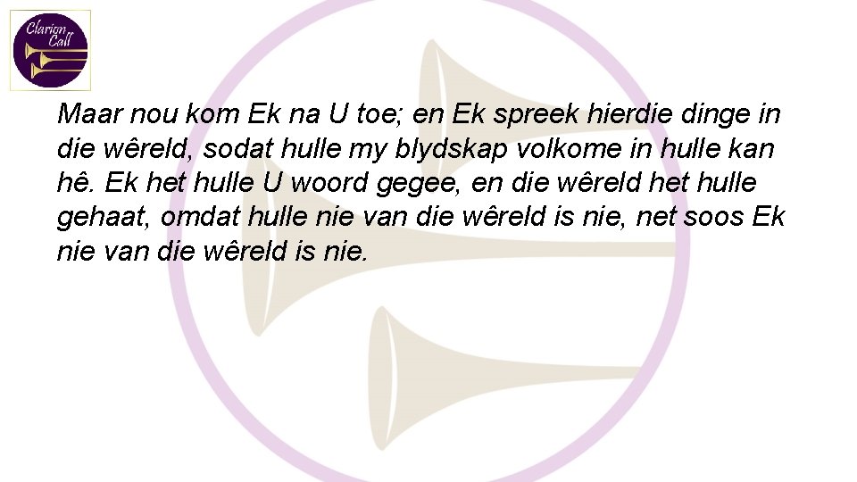 Maar nou kom Ek na U toe; en Ek spreek hierdie dinge in die
