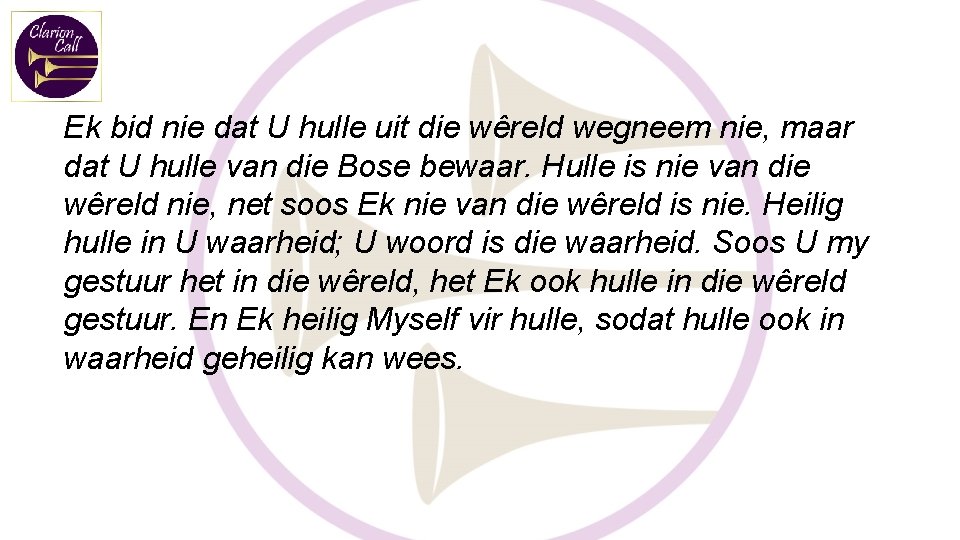 Ek bid nie dat U hulle uit die wêreld wegneem nie, maar dat U