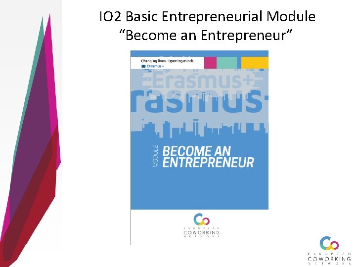 IO 2 Basic Entrepreneurial Module “Become an Entrepreneur” 