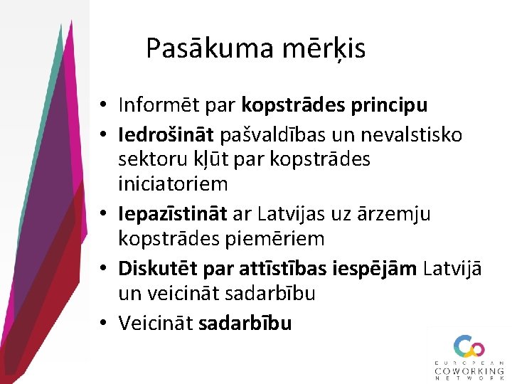 Pasākuma mērķis • Informēt par kopstrādes principu • Iedrošināt pašvaldības un nevalstisko sektoru kļūt