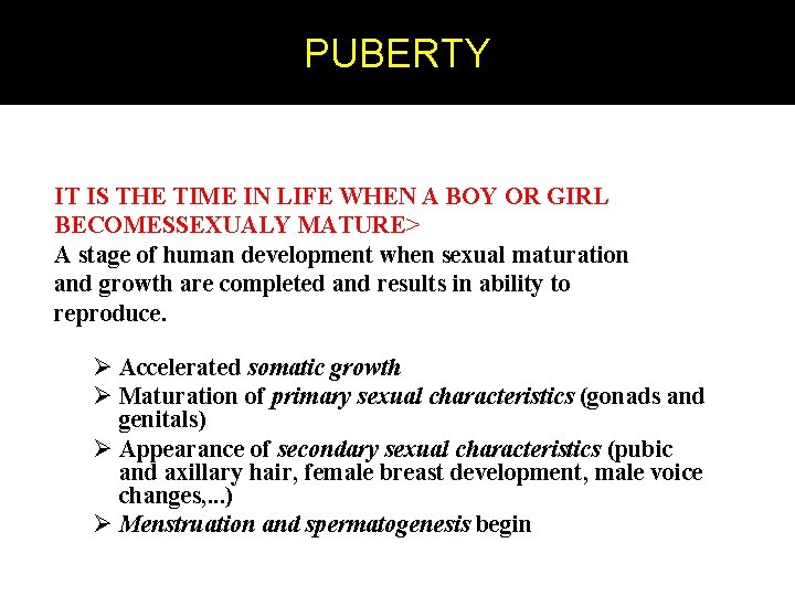 PUBERTY IT IS THE TIME IN LIFE WHEN A BOY OR GIRL BECOMESSEXUALY MATURE>