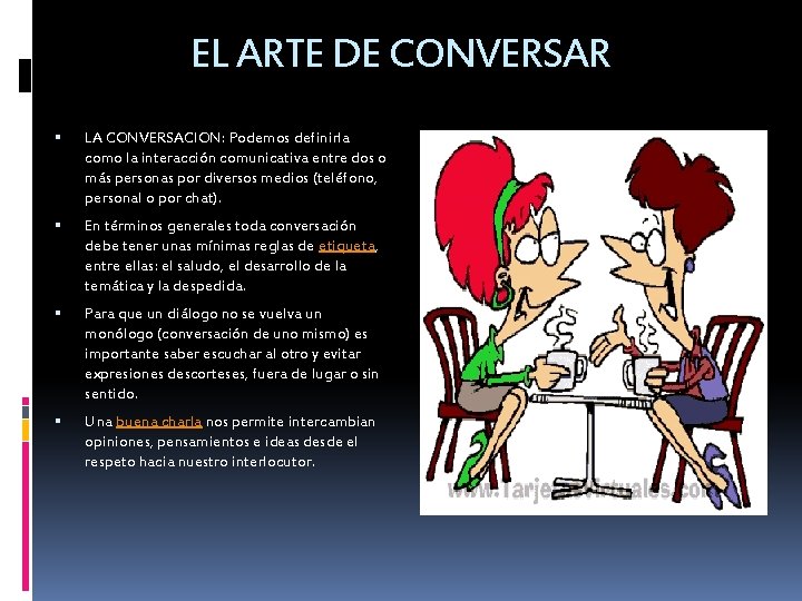 EL ARTE DE CONVERSAR LA CONVERSACION: Podemos definirla como la interacción comunicativa entre dos