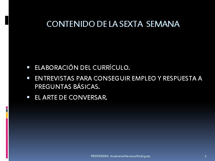 CONTENIDO DE LA SEXTA SEMANA ELABORACIÓN DEL CURRÍCULO. ENTREVISTAS PARA CONSEGUIR EMPLEO Y RESPUESTA