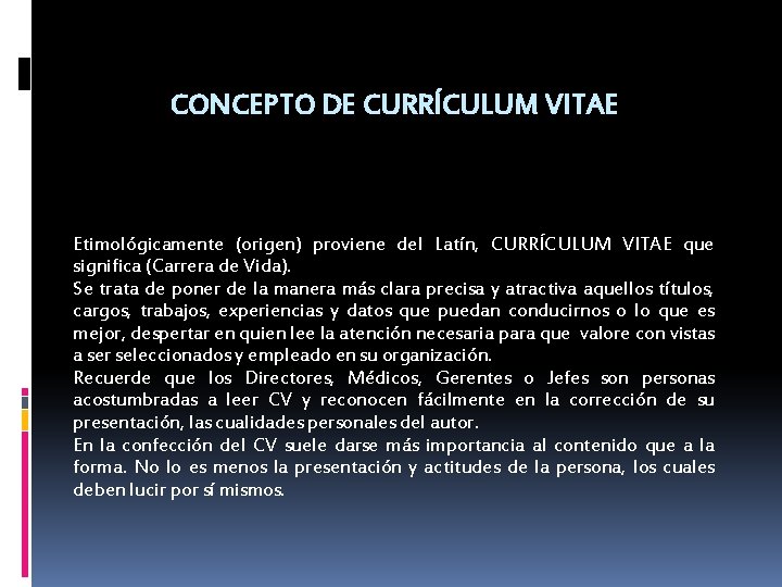CONCEPTO DE CURRÍCULUM VITAE Etimológicamente (origen) proviene del Latín, CURRÍCULUM VITAE que significa (Carrera