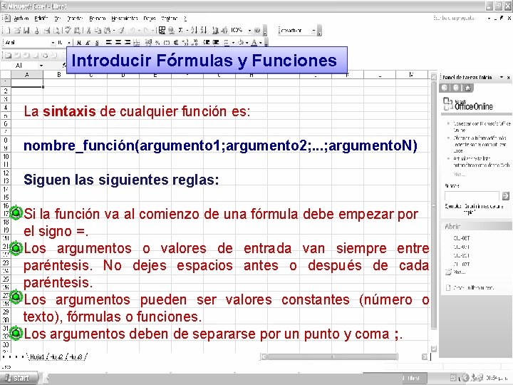 Introducir Fórmulas y Funciones La sintaxis de cualquier función es: nombre_función(argumento 1; argumento 2;