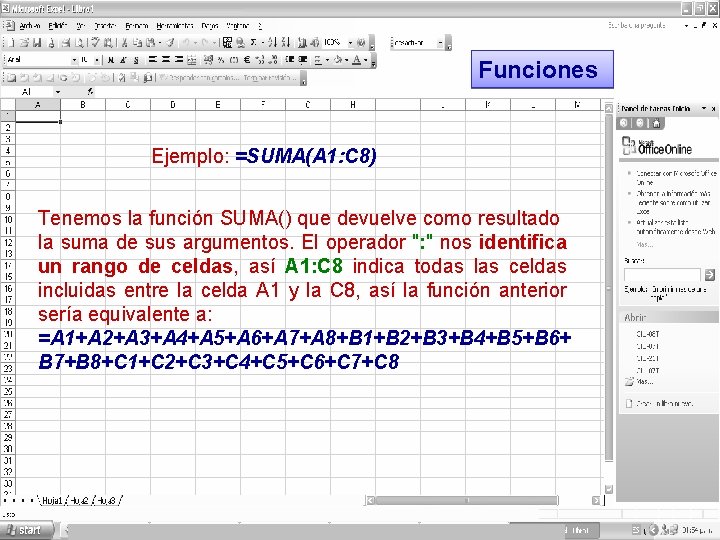 Funciones Ejemplo: =SUMA(A 1: C 8) Tenemos la función SUMA() que devuelve como resultado