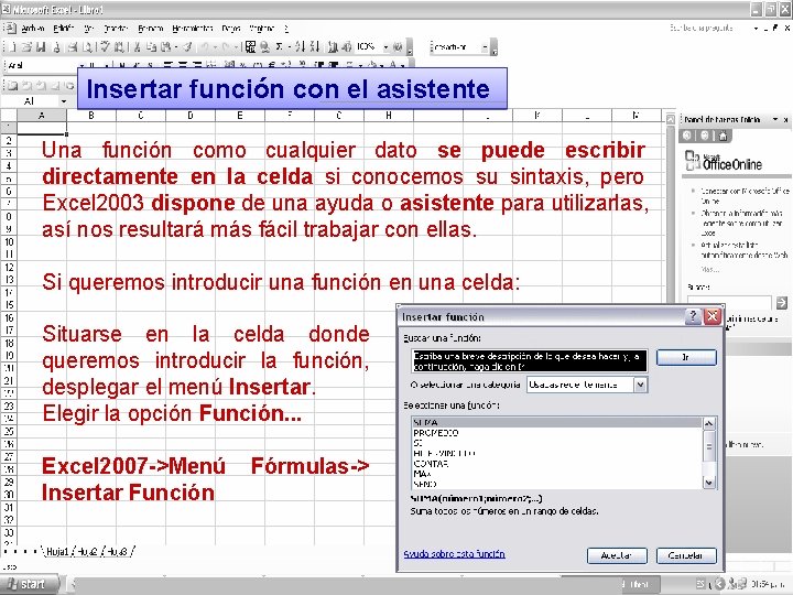 Insertar función con el asistente Una función como cualquier dato se puede escribir directamente