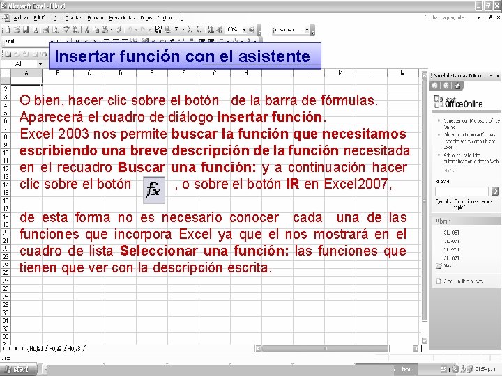 Insertar función con el asistente O bien, hacer clic sobre el botón de la