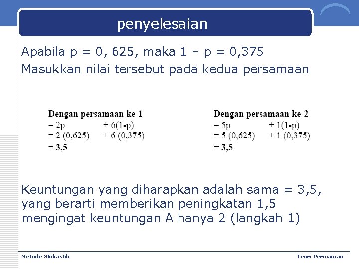 penyelesaian Apabila p = 0, 625, maka 1 – p = 0, 375 Masukkan