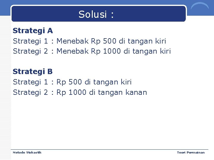 Solusi : Strategi A Strategi 1 : Menebak Rp 500 di tangan kiri Strategi