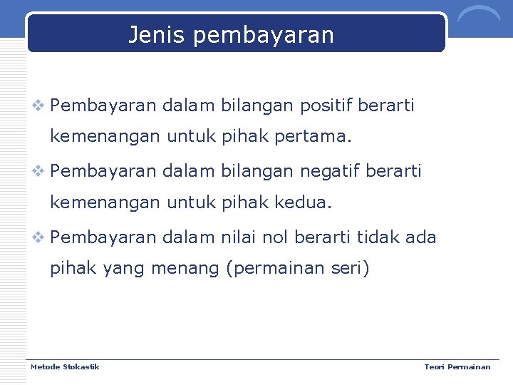 Jenis pembayaran v Pembayaran dalam bilangan positif berarti kemenangan untuk pihak pertama. v Pembayaran