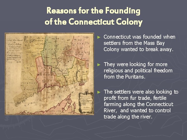 Reasons for the Founding of the Connecticut Colony ► Connecticut was founded when settlers