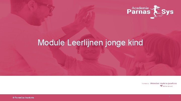 Module Leerlijnen jonge kind © Parnas. Sys Academie 1 