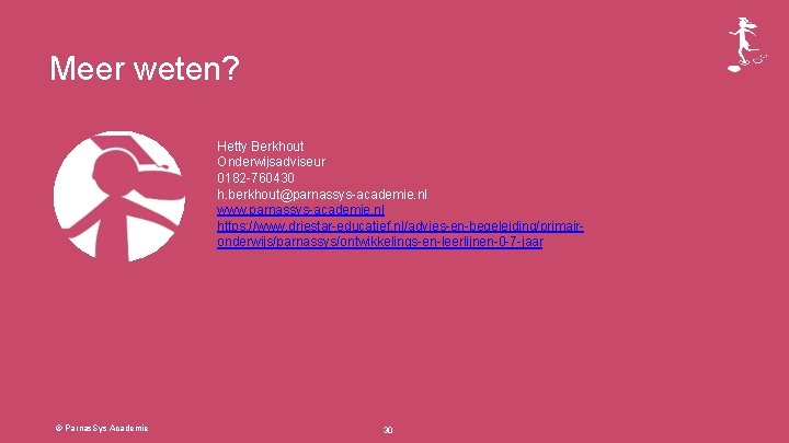 Meer weten? Hetty Berkhout Onderwijsadviseur 0182 -760430 h. berkhout@parnassys-academie. nl www. parnassys-academie. nl https: