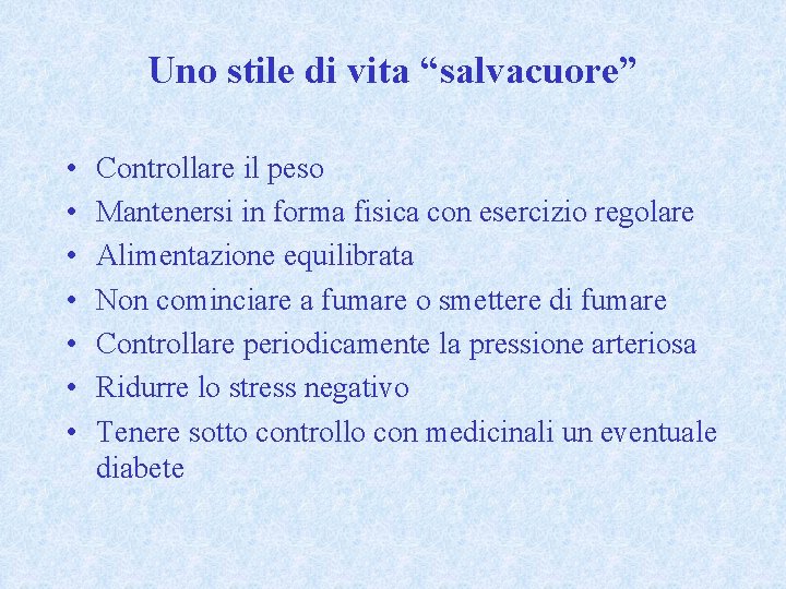 Uno stile di vita “salvacuore” • • Controllare il peso Mantenersi in forma fisica