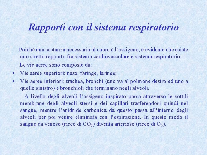 Rapporti con il sistema respiratorio Poiché una sostanza necessaria al cuore è l’ossigeno, è