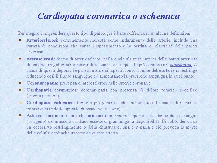 Cardiopatia coronarica o ischemica Per meglio comprendere questo tipo di patologie è bene soffermarsi