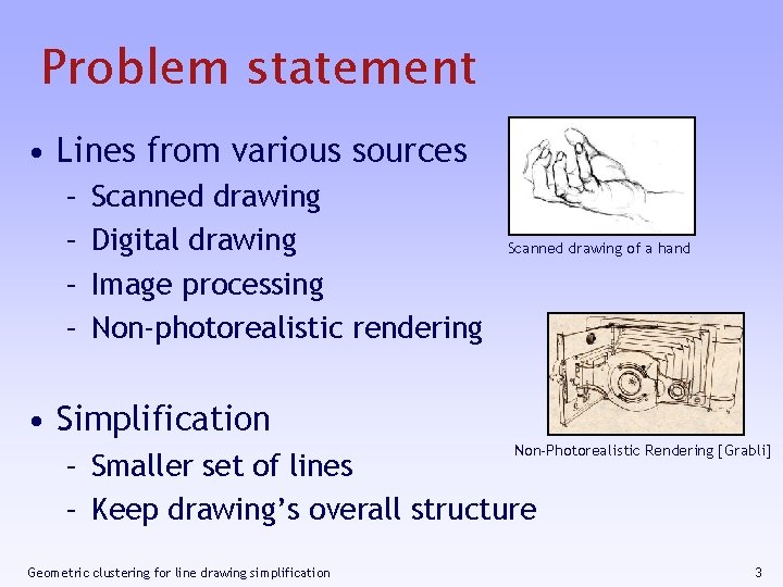 Geometric clustering for line drawing simplification Pascal Barla