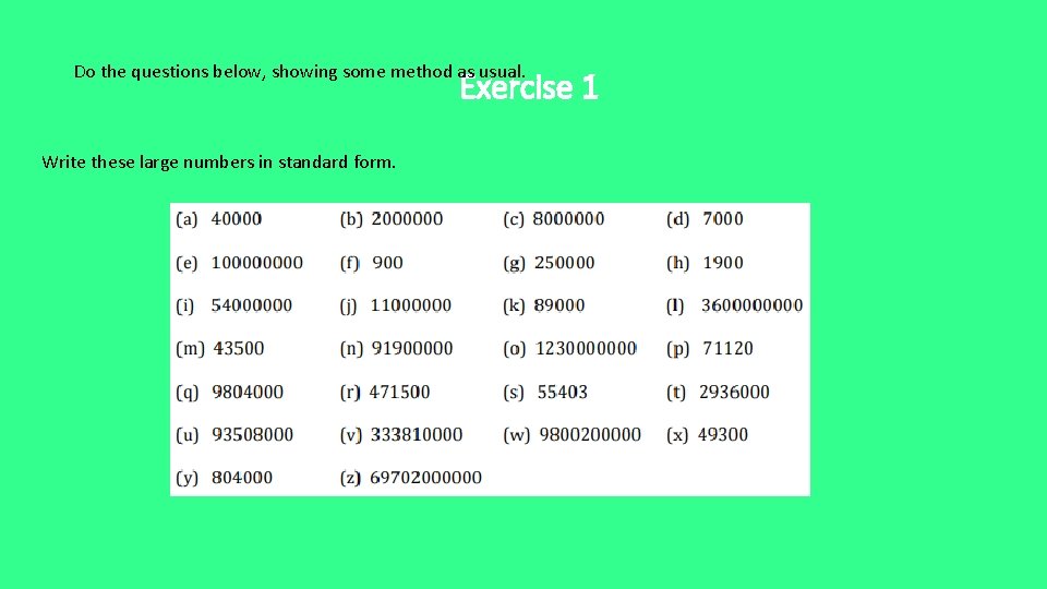 Do the questions below, showing some method as usual. Exercise 1 Write these large