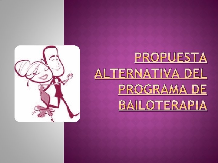 PROPUESTA ALTERNATIVA DEL PROGRAMA DE BAILOTERAPIA 