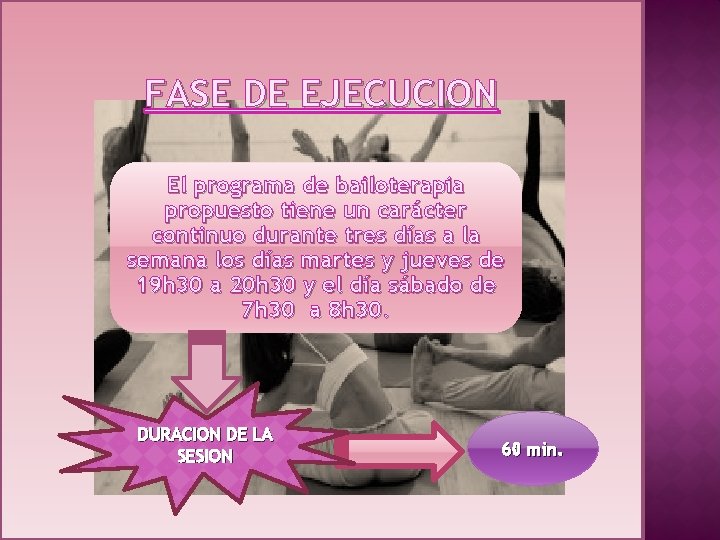 FASE DE EJECUCION El programa de bailoterapia propuesto tiene un carácter continuo durante tres