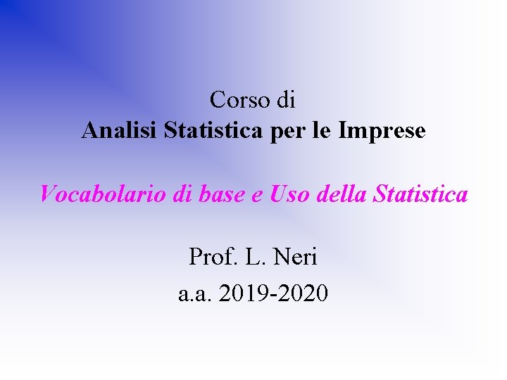 Corso di Analisi Statistica per le Imprese Vocabolario di base e Uso della Statistica