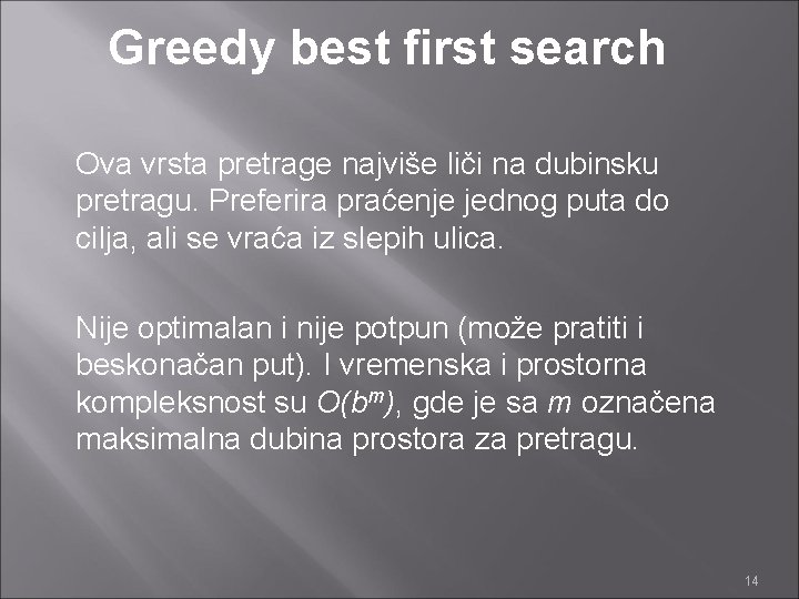 Greedy best first search Ova vrsta pretrage najviše liči na dubinsku pretragu. Preferira praćenje