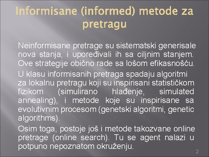 Neinformisane pretrage su sistematski generisale nova stanja, i upoređivali ih sa ciljnim stanjem. Ove