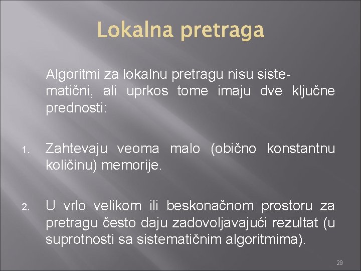 Algoritmi za lokalnu pretragu nisu sistematični, ali uprkos tome imaju dve ključne prednosti: 1.