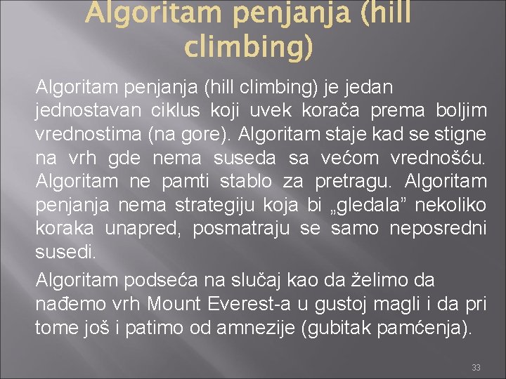 Algoritam penjanja (hill climbing) je jedan jednostavan ciklus koji uvek korača prema boljim vrednostima