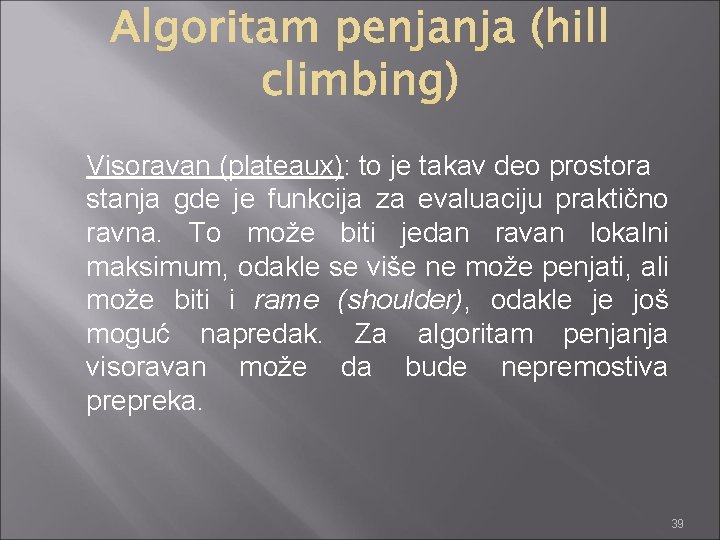 Visoravan (plateaux): to je takav deo prostora stanja gde je funkcija za evaluaciju praktično