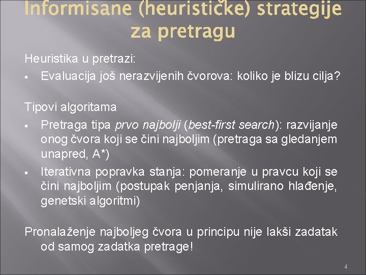 Heuristika u pretrazi: § Evaluacija još nerazvijenih čvorova: koliko je blizu cilja? Tipovi algoritama