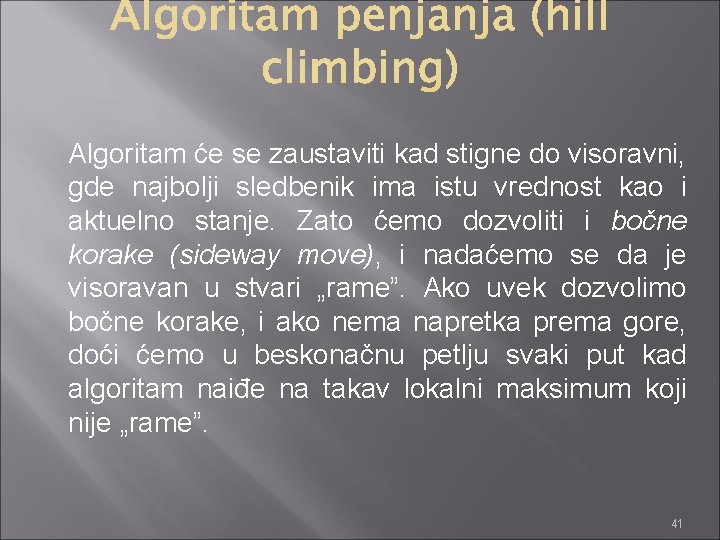 Algoritam će se zaustaviti kad stigne do visoravni, gde najbolji sledbenik ima istu vrednost