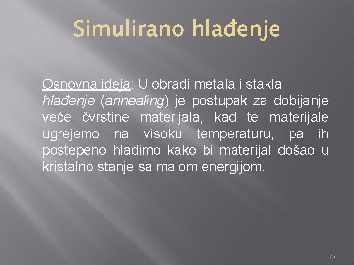 Osnovna ideja: U obradi metala i stakla hlađenje (annealing) je postupak za dobijanje veće