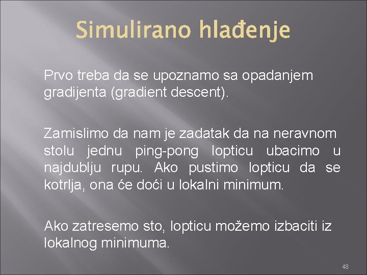 Prvo treba da se upoznamo sa opadanjem gradijenta (gradient descent). Zamislimo da nam je